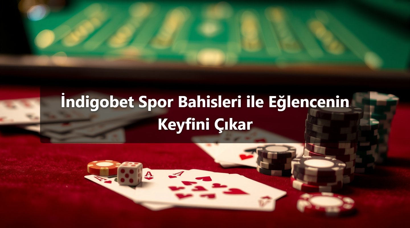 İndigobet Spor Bahisleri ile Eğlencenin Keyfini Çıkar